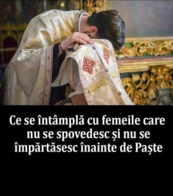 Ce spune Biserica Ortodoxă Română despre femeile care nu se spovedesc și nu se împărtășesc înainte de Paște